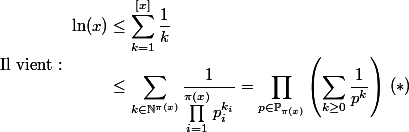 \text{Il vient : } \begin {aligned}\ln(x) & \leq \sum_{k=1}^{[x]}{\frac{1}{k}} \\ & \leq \sum_{k\in \N^{\pi(x)}}^{}{\dfrac{1}{\prod_{i=1}^{\pi(x)}{p_i^{k_i}}}} = \prod_{p\in \mathbb P_{\pi(x)}}^{}\left({\sum_{k\geq 0}^{}{\frac{1}{p^k}}\right)}~(*)\end {aligned}